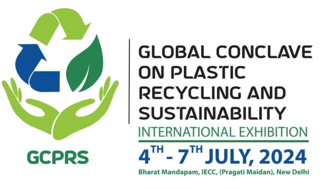 Global Conclave on Plastics Recycling and Sustainability (GCPRS) from July 4 to 7 at Bharat Mandapam, Pragati Maidan, Delhi,