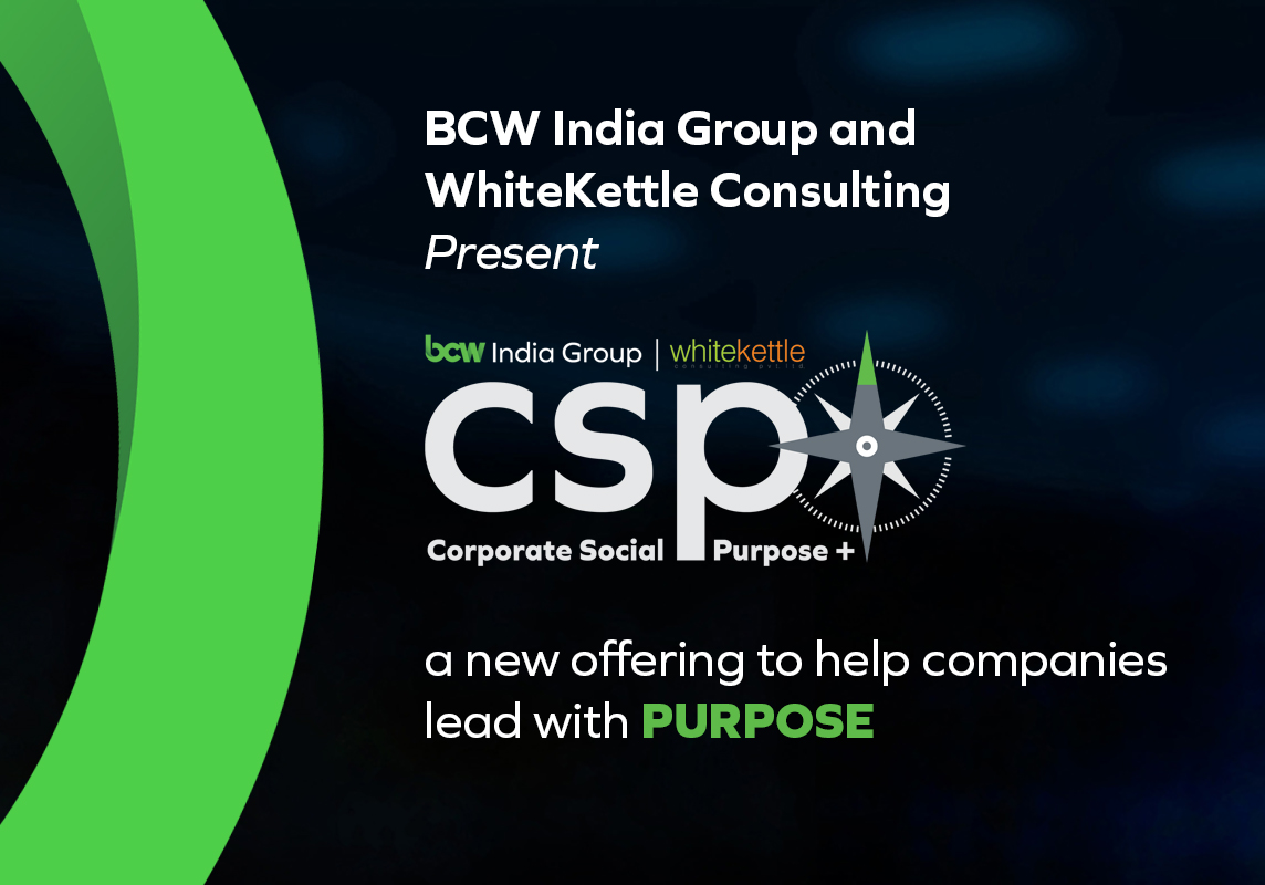 BCW INDIA GROUP AND WHITEKETTLE CONSULTING LAUNCH CSP+ New offering will help organizations in India lead with corporate social purpose